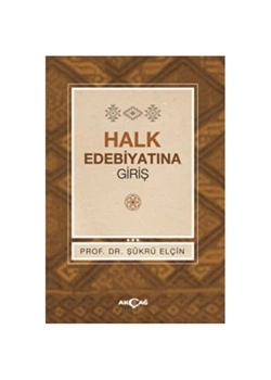 Halk Edebiyatına Giriş. Şükrü Elçin - Akçağ