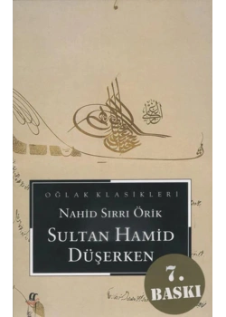 Sultan Hamid Düşerken / Nahid Sırrı Örik    Oğlak Yay.
