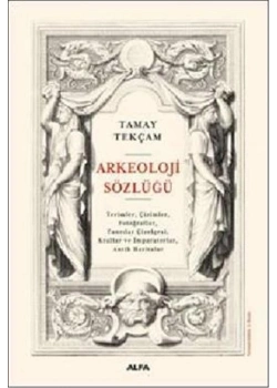 Arkeoloji̇ Sözlüğü / Ci̇Ltli̇-Tamay Tekçam Alfa Yayın