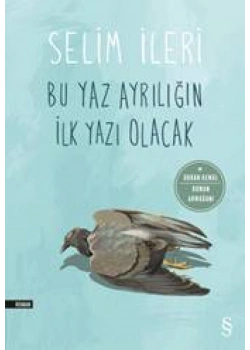 Bu Yaz Ayrılığın İlk Yazı Olacak. Selim İleri