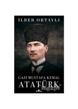 Gazi Mustafa Kemal Atatürk Ciltsiz İlber Ortaylı Kronik