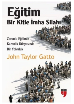 Eğitim Bir Kitle İmha Silahı John Taylor Gatto Edam