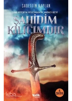 Şahidim Kılıcımdır. Sadettin Kaplan- Çelik