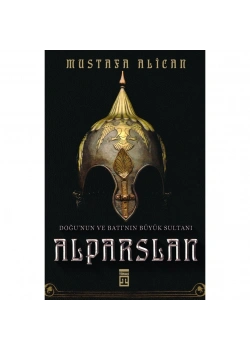 Doğunun Ve Batının Büyük Sultanı Alparslan Mustafa Alican