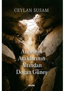 Annemin Ayaklarının Altından Doğan Güneş Ceylan Susam Alfa