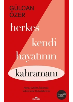 Herkes Kendi Hayatının Kahramanı Gülcan Özer Kronik