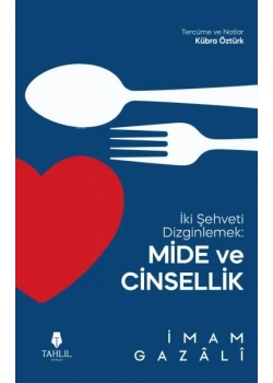 İki Şehveti Dinlemek Mide Ve Cinsellik İmamı Gazali Tahlil Yayın