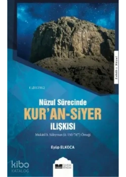 Nüzul Sürecinde Kuran Siyer İlişkisi Eyüp Elkoca Siyer Yayınları