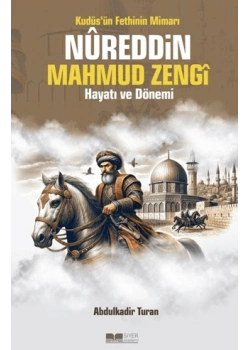 Kudüsün Fethinin Mimarı Nureddin Mahmud Zengi Hayatı Ve Dönemi Siyer Yayın