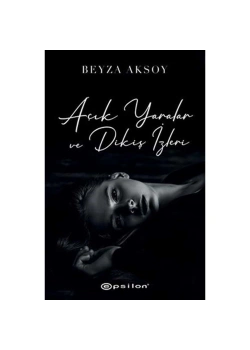 Açık Yaralar Ve Dikiş İzleri Beyza Aksoy -Ciltli Epsilon