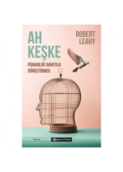 Ah Keşke Pişmanlığı Avantaja Dönüştürmek Robert Leahy Epsilon