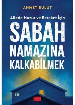 Ailede Huzur Ve Bereket İçin Sabah Namazına Kalkabilmek Ahmet Bulut Aile yayın