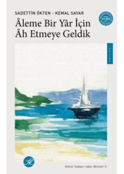 ALEME BİR YAR İÇİN AH ETMEYE GELDİK KEMAL SAYAR SADETTİN ÖKTEN TK KİTAP