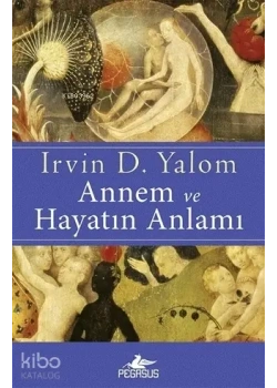 Annem Ve Hayatın Anlamı Irvin Yalom Pegasus