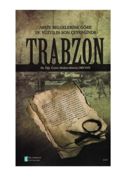 Arşiv Belgelerine Göre 19.Yy. Son Çeyreğinde Trabzon Dr. Abdurrahman Okuyan BilimKent