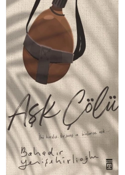 Aşk Çölü Bahadır Yenişehirlioğlu Timaş