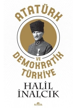 Atatürk Ve Demokratik Türkiye Halil İnalcık Kronik