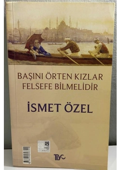 Başını Örten Kızlar Felsefe Bilmelidir İsmet Özel
