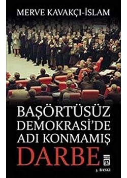 BAŞÖRTÜSÜZ DEMOKRASİDE ADI KONMAMIŞ DARBE merve kavakçı TİMAŞ