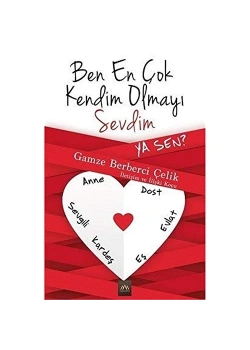 Ben En Çok Kendim Olmayı Sevdim Ya Sen ? G.B. Çelik Arkadya