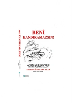 Beni Kandıramazsın Ateizm Ve Deizmdeki Mantık Aldatmacaları S.G.Asan 3.Baskı Bilimkent