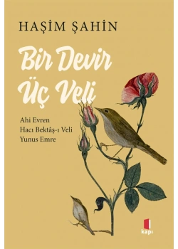 BİR DEVİR ÜÇ VELİ AHİ EVRAN-HACI BEKTAŞ-YUNUS -HAŞİM ŞAHİN KAPI YAYIN