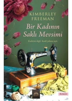 BİR KADININ SAKLI MEVSİMİ KIMBERLEY FREEMAN ARKADYA
