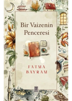 Bir Vaizenin Penceresi Fatma Bayram Timaş