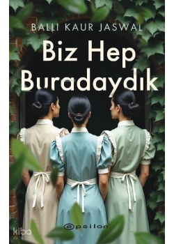 BİZ HEP BURADAYDIK BALLI KAUR EPSİLON