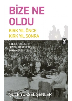 Bize Ne Oldu Kırk Yıl Önce Kırk Sonra Şule Yüksel Şenler Timaş