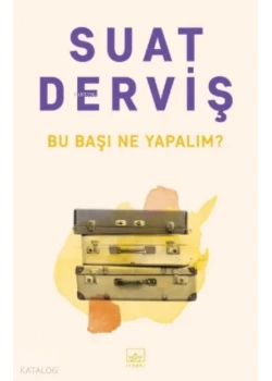 Bu Başı Ne Yapalım Suat Derviş İthaki