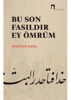 Bu Son Fasıldır Ey Ömrüm Mustafa Kara Dergah Yayın