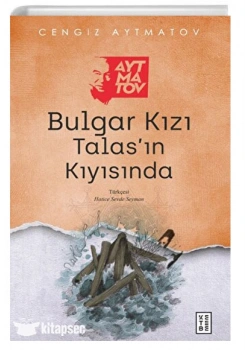 Bulgar Kızı Talasın Kıyısında Cengiz Aytmatov Ketebe yayın