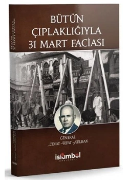Bütün Çıplaklığıyla 31 Mart Faciası Cevat Rıfat Atilhan İslambol