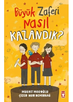 Büyük Zaferi Nasıl Kazandık Murat Moroğlu Timaş Çocuk
