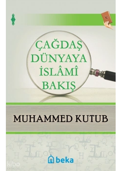 Çağdaş Dünyaya İslami Bakış Muhammed Kutub Beka Yayın