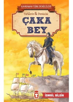 Çaka Bey Türklerin İlk Denizcisi İsmail Bilgin Timaş Çocuk