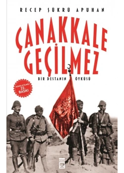Çanakkale Geçilmez. Recep Şükrü Apuhan Timaş