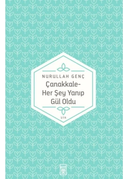 Çanakkale Her Şey Yanıp Gül Oldu - Timaş