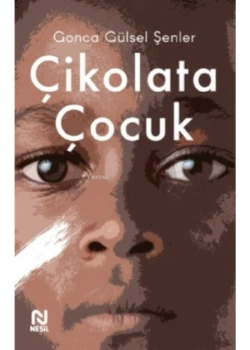 Çikolata Çocuk Gonca Gülsel Nesil Basım