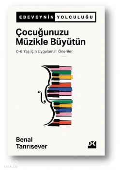 Çocuğunuzu Müzikle Büyütün 0-6 Yaş Benal Tanrısever Doğan Yayın