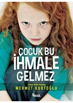 Çocuk Bu İhmale Gelmez. Mehmet Kurtoğlu Nesil