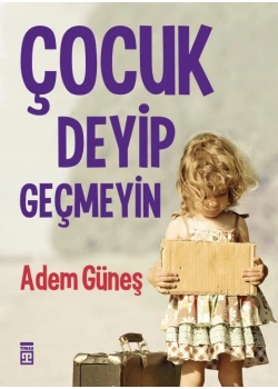 Çocuk Deyip Geçmeyin - Adem Güneş - Timaş