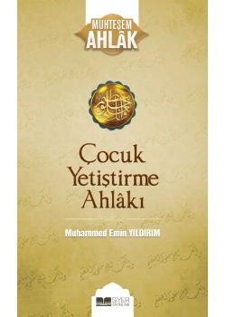 Çocuk Yetiştirme Ahlakı Muhteşem Ahlak 3 Muhammed Emin Yıldırım Siyer Yayın