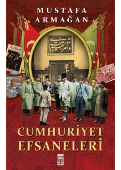 Cumhuriyet Efsaneleri. Mustafa Armağan- Timaş