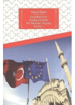 Cumhuriyet Türkiyesinde Bir Mesele Olarak İslam - İsmail Kara Dergah Yayın