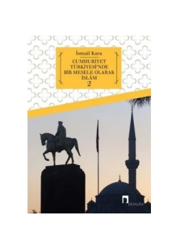 Cumhuriyet Türkiyesinde Bir Mesele Olarak İslam 2 İsmail Kara Dergah Yayın