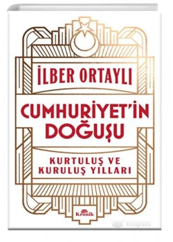 Cumhuriyetin Doğuşu Kurtuluş Ve Kuruluş Yılları İlber Ortaylı Kronik