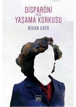 Disparöni Ya Da Yaşama Korkusu Nihan Kaya İthaki