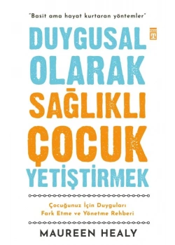 Duygusal Olarak Sağlıklı Çocuk Yetiştirmek Maureen Healy